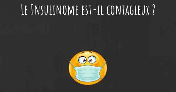 Le Insulinome est-il contagieux ?