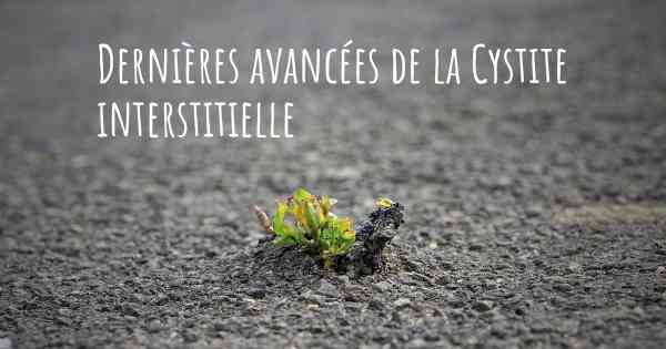 Dernières avancées de la Cystite interstitielle