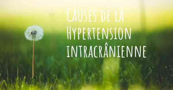 Causes de la Hypertension intracrânienne