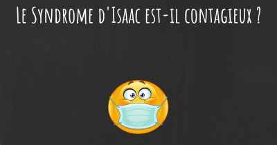 Le Syndrome d'Isaac est-il contagieux ?