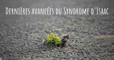 Dernières avancées du Syndrome d'Isaac