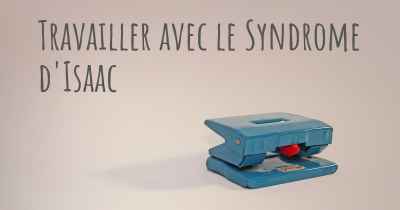 Travailler avec le Syndrome d'Isaac