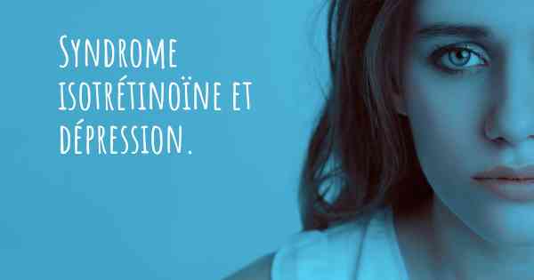 Syndrome isotrétinoïne et dépression. 