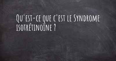 Qu'est-ce que c'est le Syndrome isotrétinoïne ?
