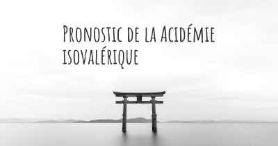 Pronostic de la Acidémie isovalérique