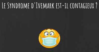 Le Syndrome d'Ivemark est-il contagieux ?