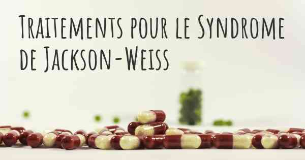 Traitements pour le Syndrome de Jackson-Weiss