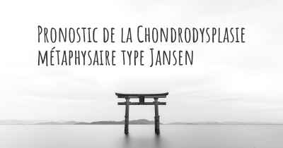 Pronostic de la Chondrodysplasie métaphysaire type Jansen