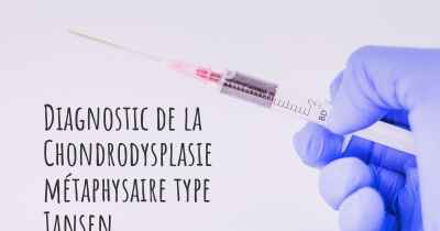 Diagnostic de la Chondrodysplasie métaphysaire type Jansen