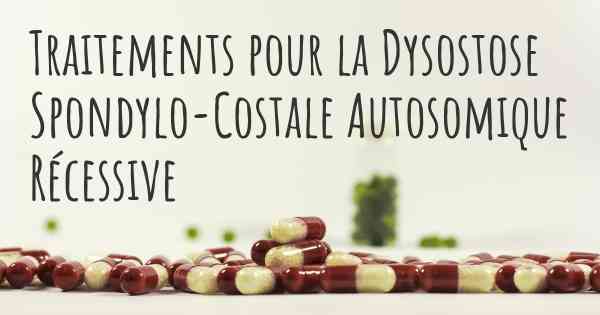 Traitements pour la Dysostose Spondylo-Costale Autosomique Récessive