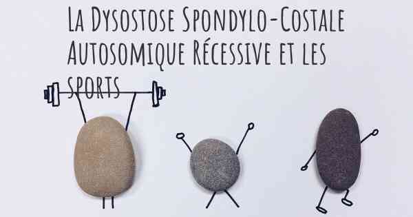 La Dysostose Spondylo-Costale Autosomique Récessive et les sports