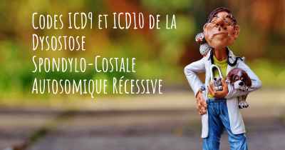 Codes ICD9 et ICD10 de la Dysostose Spondylo-Costale Autosomique Récessive