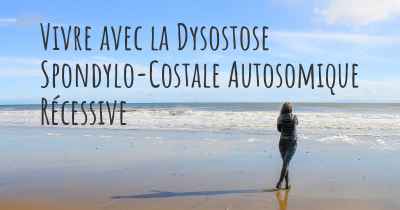 Vivre avec la Dysostose Spondylo-Costale Autosomique Récessive