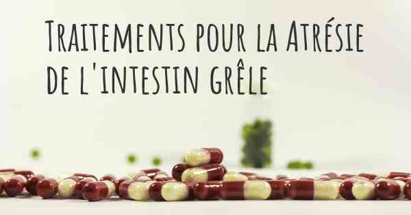 Traitements pour la Atrésie de l'intestin grêle