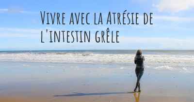 Vivre avec la Atrésie de l'intestin grêle