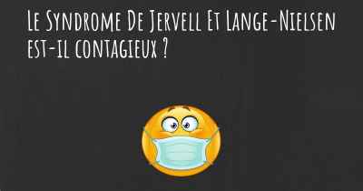 Le Syndrome De Jervell Et Lange-Nielsen est-il contagieux ?