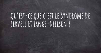 Qu'est-ce que c'est le Syndrome De Jervell Et Lange-Nielsen ?