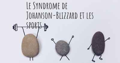 Le Syndrome de Johanson-Blizzard et les sports