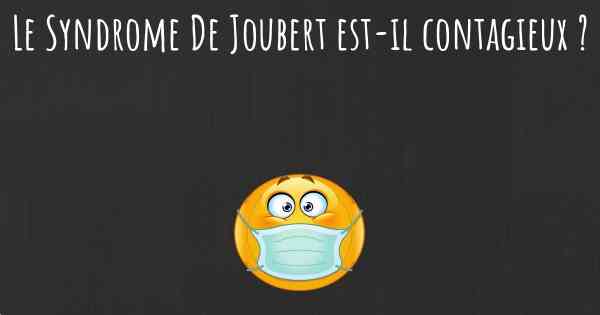 Le Syndrome De Joubert est-il contagieux ?
