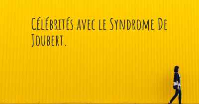 Célébrités avec le Syndrome De Joubert. 