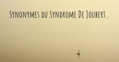Synonymes du Syndrome De Joubert. 