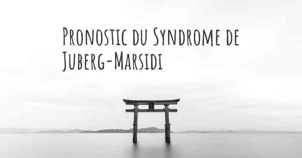 Pronostic du Syndrome de Juberg-Marsidi
