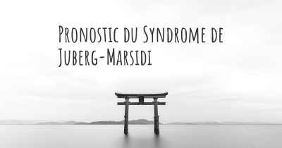 Pronostic du Syndrome de Juberg-Marsidi