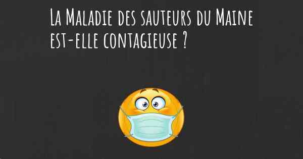 La Maladie des sauteurs du Maine est-elle contagieuse ?