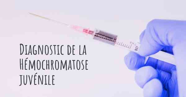 Diagnostic de la Hémochromatose juvénile