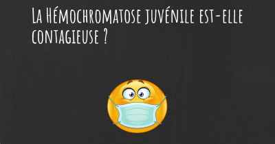 La Hémochromatose juvénile est-elle contagieuse ?