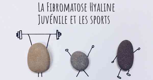 La Fibromatose Hyaline Juvénile et les sports