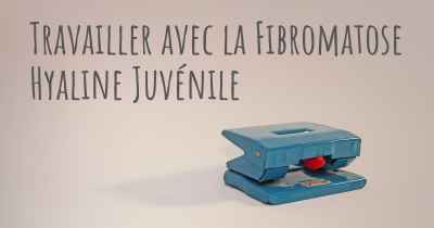 Travailler avec la Fibromatose Hyaline Juvénile