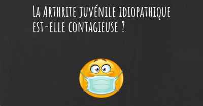 La Arthrite juvénile idiopathique est-elle contagieuse ?