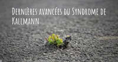 Dernières avancées du Syndrome de Kallmann