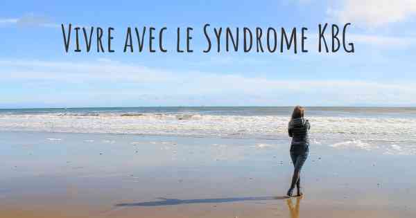 Vivre avec le Syndrome KBG