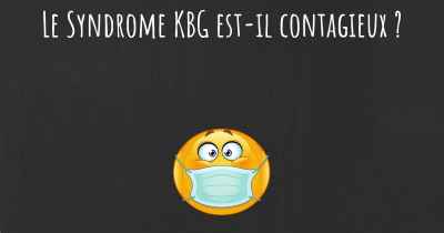 Le Syndrome KBG est-il contagieux ?