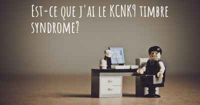 Est-ce que j'ai le KCNK9 timbre syndrome?