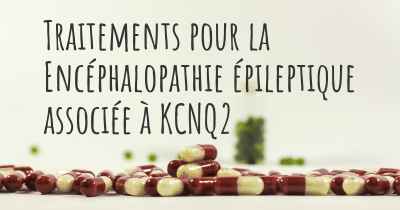 Traitements pour la Encéphalopathie épileptique associée à KCNQ2