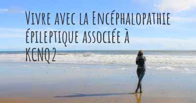 Vivre avec la Encéphalopathie épileptique associée à KCNQ2