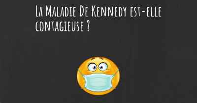 La Maladie De Kennedy est-elle contagieuse ?