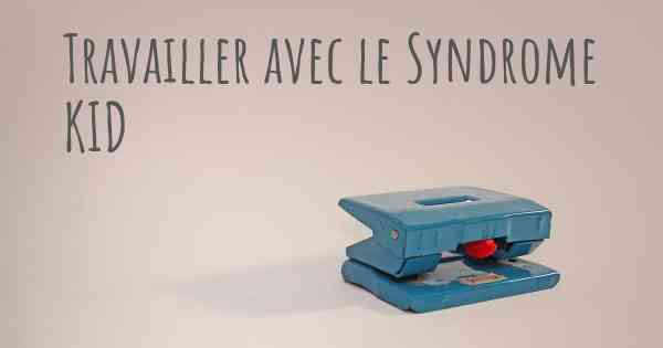 Travailler avec le Syndrome KID