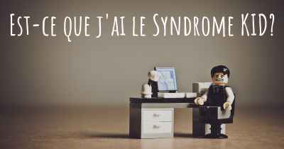 Est-ce que j'ai le Syndrome KID?