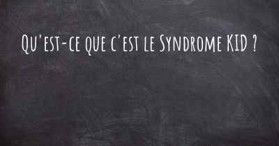 Qu'est-ce que c'est le Syndrome KID ?