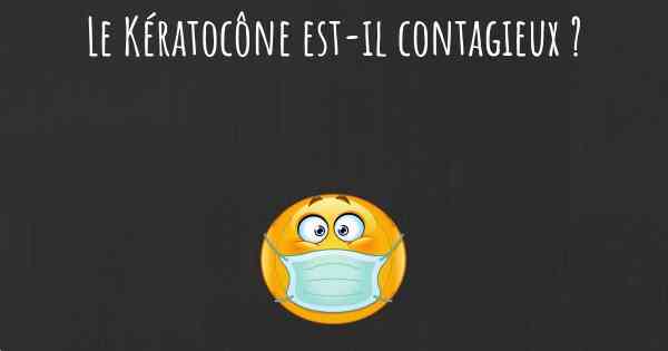 Le Kératocône est-il contagieux ?