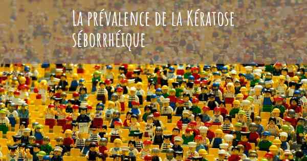 La prévalence de la Kératose séborrhéique