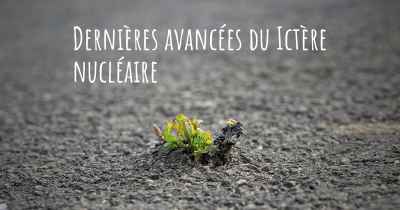 Dernières avancées du Ictère nucléaire