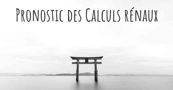 Pronostic des Calculs rénaux