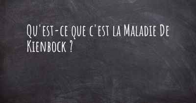 Qu'est-ce que c'est la Maladie De Kienbock ?