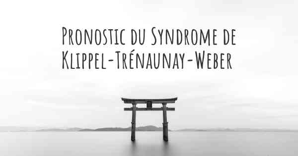 Pronostic du Syndrome de Klippel-Trénaunay-Weber