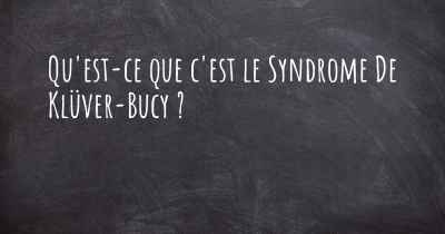 Qu'est-ce que c'est le Syndrome De Klüver-Bucy ?